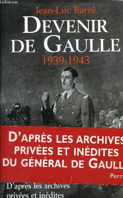 DEVENIR DE GAULLE 1939-1943