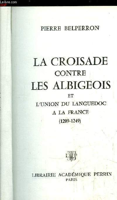 LA CROISADE CONTRE LES ALBIGEOIS ET L'UNION DU LANGUEDOC A LA FRANCE (1209-1249)