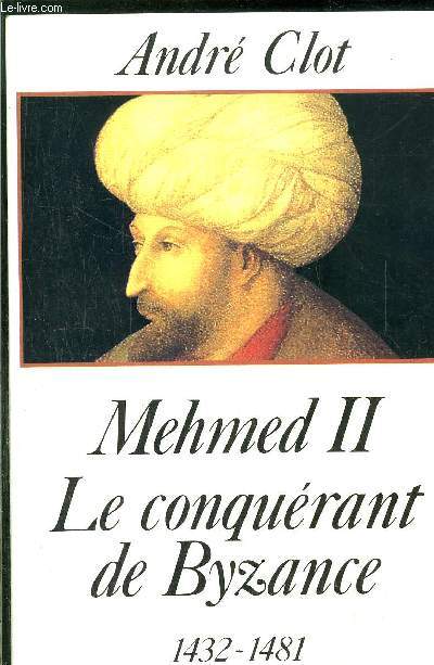 MEHMED II - LE CONQUERANT DE BYZANCE 1432-1481