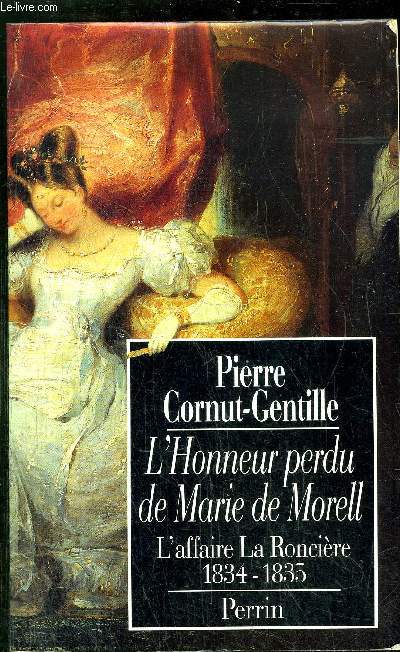 L'HONNEUR PERDU DE MARIE DE MORELL - L'AFFAIRE LA RONCIERE 1834-1835