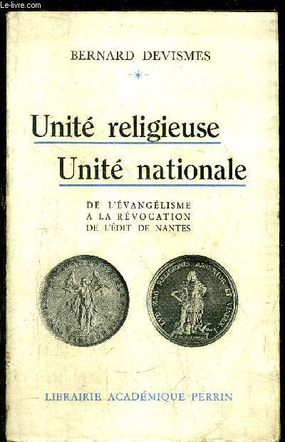 UNITE RELIGIEUSE - UNITE NATIONALE - DE L'EVANGELISME A LA REVOCATION DE L'EDIT DE NANTES