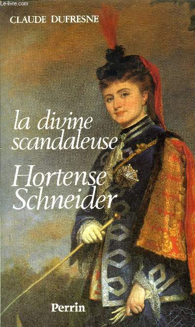 HORTENSE SCHNEIDER - LA DIVINE SCANDALEUSE
