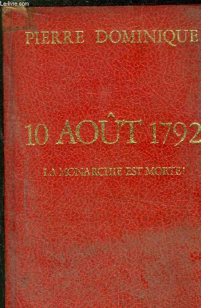 10 AOUT 1792 - LA MONARCHIE EST MORTE !