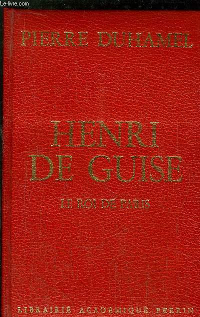 HENRI DE GUISE - LE ROI DE PARIS