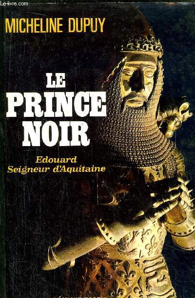 LE PRINCE NOIR - EDOUARD SEIGNEUR D'AQUITAINE