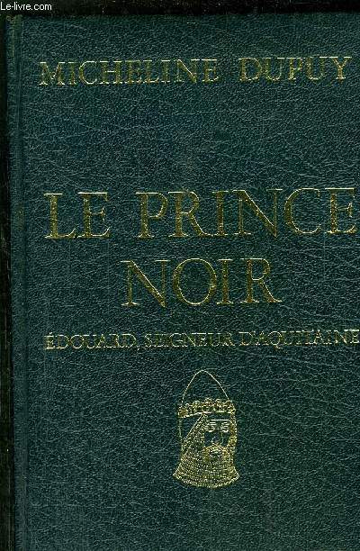 LE PRINCE NOIR - EDOUARD, SEIGNEUR D'AQUITAINE