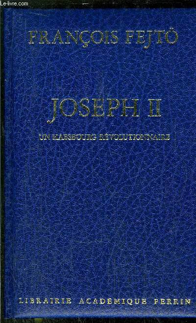 JOSEPH II - UN HASBOURG REVOLUTIONNAIRE