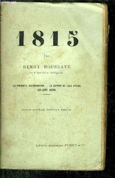 1815 - LA PREMIERE RESTAURATION - LE RETOUR DE L'ILE D'EBLE - LES CENT JOURS