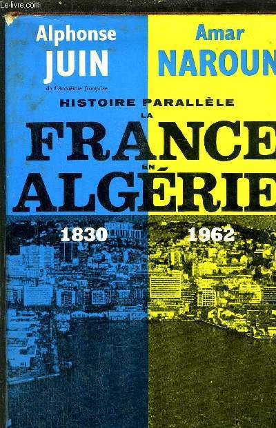 HISTOIRE PARALLELE LA FRANCE EN ALGERIE 1830-1962