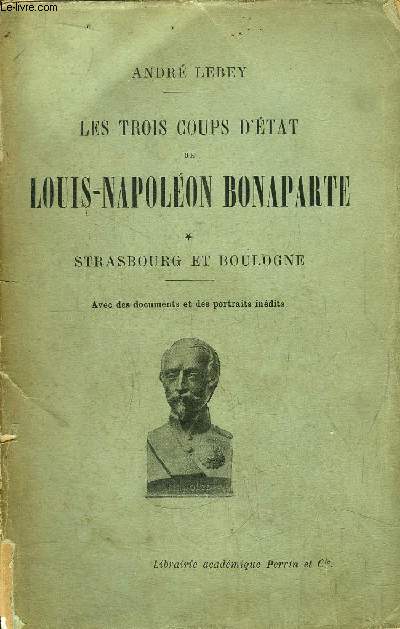 LES TROIS COUPS D'ETAT DE LOUIS-NAPOLEON BONAPARTE