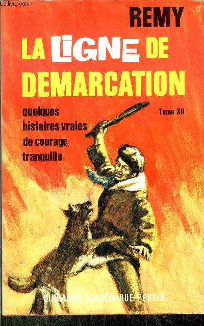 LA LIGNE DE DEMARCATION - QUELQUES HISTOIRES VRAIES DE COURAGE TRANQUILLE - TOME XII