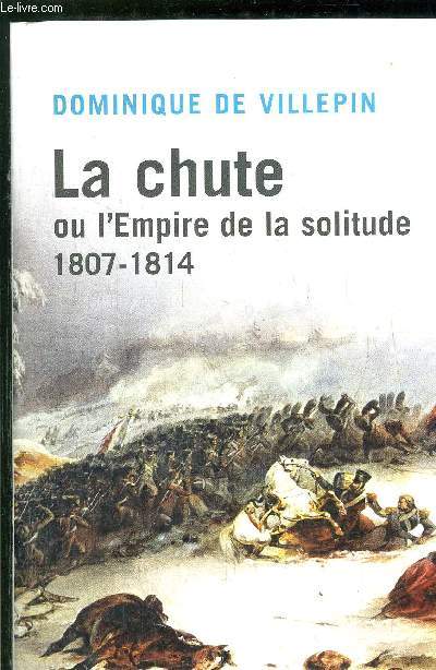 LA CHUTE OU L'EMPIRE DE LA SOLITUDE 1807-1814