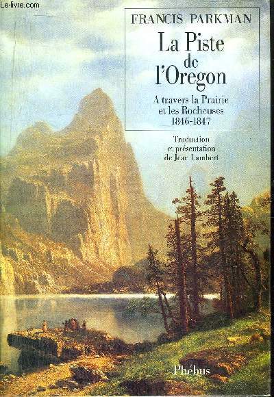 LE PISTE DE L'ORGON - A TRAVERS LA PRAIRIE ET LES ROCHEUSES 1846-1847
