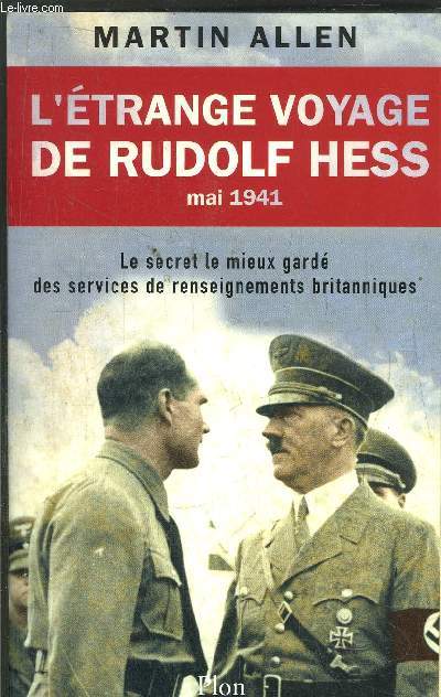 L'ETRANGE VOYAGE DE RUDOLF HESS MAI 1941 - LE SERCET LE MIEUX GARDE DES SERVICES DE RENSEIGNEMENTS BRITANNIQUES