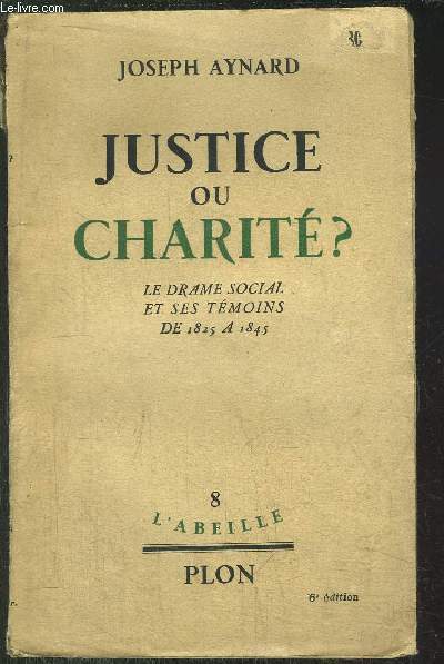 JUSTICE OU CHARITE ? - LE DRAME SOCIAL ET SES TEMOINS DE 1825 A 1845