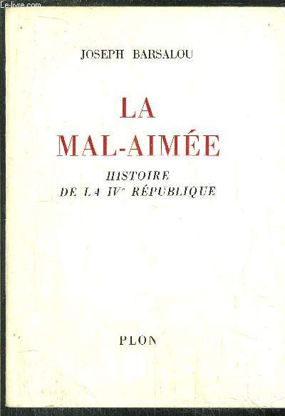 LA MAL-AIMEE- HISTOIRE DE LA IVme REPUBLIQUE