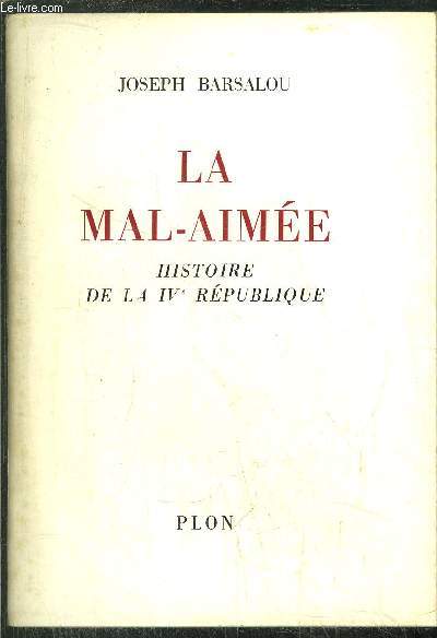 LA MAL-AIMEE - HISTOIRE DE LA IVme REPUBLIQUE