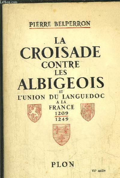 LA CROISADE CONTRE LES ALBIGEOIS ET L'UNION DU LANGUEDOC A LA FRANCE 1209-1249