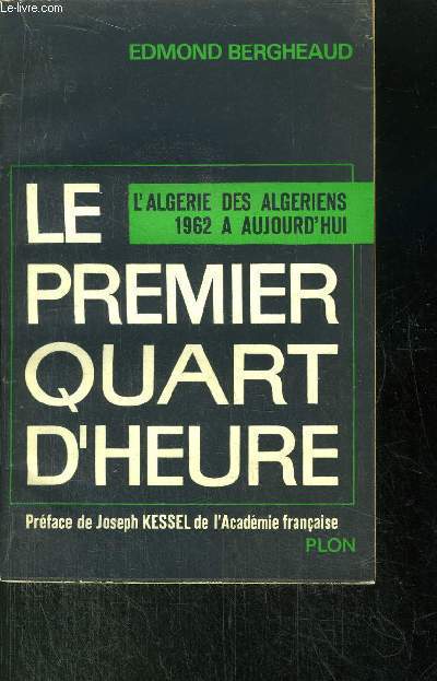 LE PREMIER QUART D'HEURE - L'ALGERIE DES ALGERIENS 1962 A AUJOURD'HUI