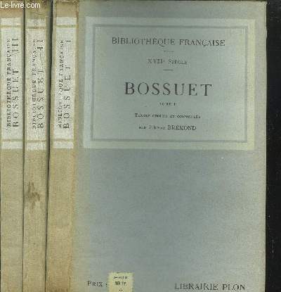 BOSSUET - 3 VOLUMES - TOME I+II+III / DIJON, METZ ET PARIS (1627-1670) / BOSSUET EVEQUE - PERCEPTEUR DU DAUPHIN ET AUMONIER DE LA DAUPHINE (1669-1682) / BOSSUET EVEQUE DE MEAUX (1681-1704)