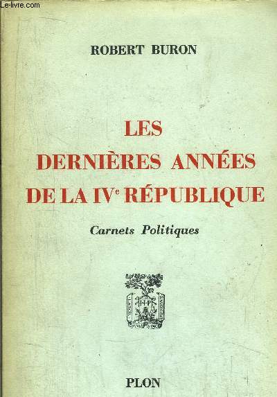 LES DERNIERES ANNEES DE LA IV EME REPUBLIQUE - CARNETS POLITIQUES