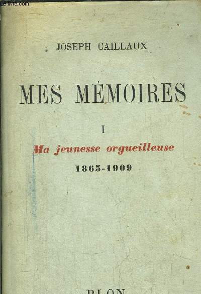 MES MEMOIRES - TOME I - MA JEUNESSE ORGUEILLEUSE 1863-1909