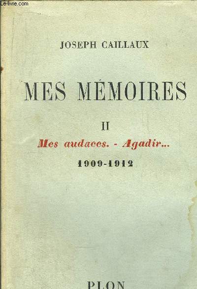 MES MEMOIRES - TOME II - MES AUDACES - AGADIR... 1909-1912