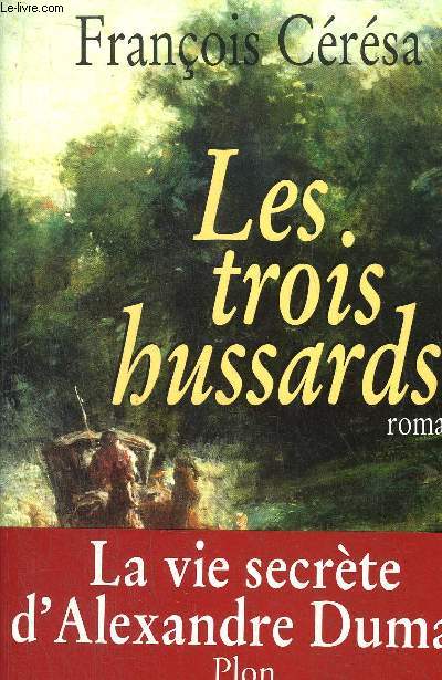 LES TROIS HUSSARDS - LA VIE SECRETE D'ALEXANDRE DUMAS