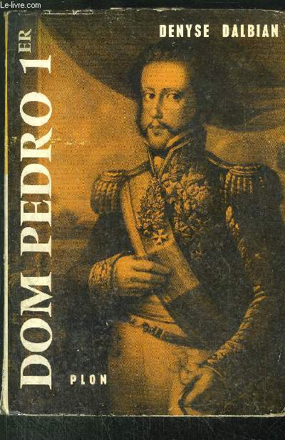 DOM PEDRO - EMPEREUR DU BRESIL ROI DE PORTUGAL (1798-1834)