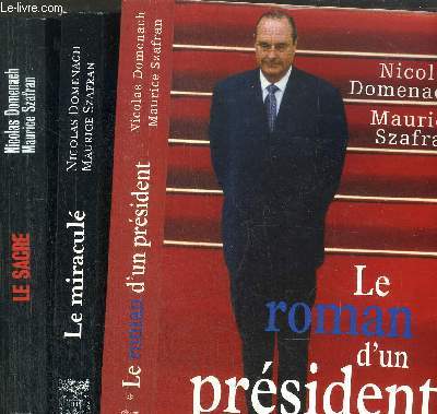 LE ROMAN D'UN PRESIDENT - 3 VOLUMES - TOME I+II+III / L'HUMILIATION. LA RESURRECTION. LE RENIEMENT 1988-1995 / LE MIRACULE - LE ROMAN D'UN PRESIDENT / LE SACRE - LE ROMAN D'UN PRESIDENT