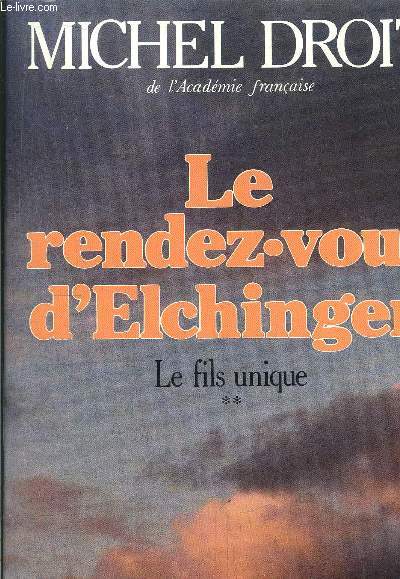 LE FILS UNIQUE - TOME II - LE RENDEZ-VOUS D'ELCHINGEN