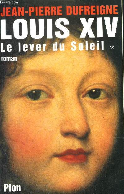 LOUIS XIV - TOME I - LE LEVER DU SOLEIL