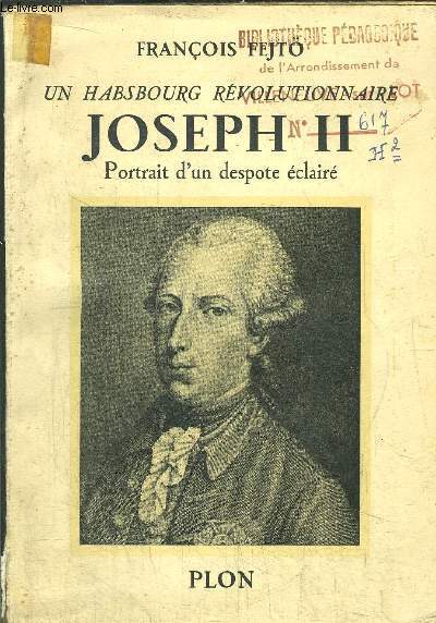 UN HABSBOURG REVOLUTIONNAIRE JOSEPH II - PORTRAIT D'UN DEPOSTE ECLAIRE