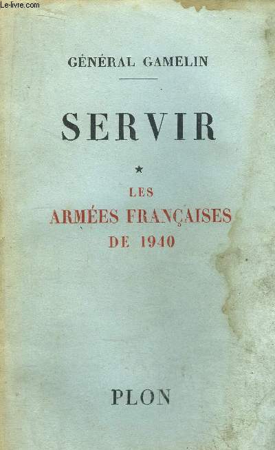 SERVIR - TOME I - LES ARMEES FRANCAISES DE 1940