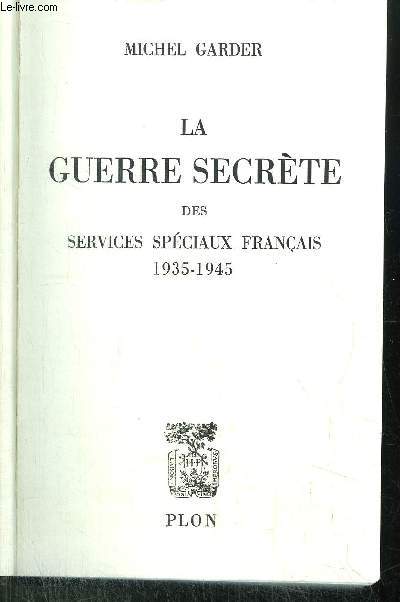 LA GUERRE SECRETE DES SERVICES SPECIAUX FRANCAIS 1935-1945