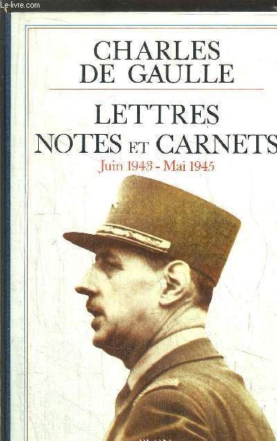 LETTRES NOTES ET CARNETS - JUIN 1943 - MAI 1945