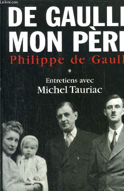 DE GAULLE MON PERE - TOME I - PHILIPPE DE GAULLE