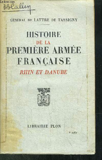 HISTOIRE DE LA PREMIERE ARMEE FRANCAISE - RHIN ET DANUBE