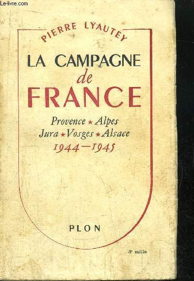 LA CAMPGANE DE FRANCE - PROVENCE - ALPES - JURA - VOSGES - ALSACE / 1944-1945
