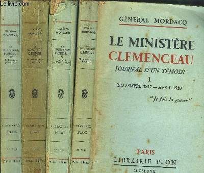 LE MINISTERE CLEMENCEAU - JOURNAL D'UN TEMOIN / 4 VOLUMES - TOMES I +II+III+IV / NOVEMBRE 1917 - AVRIL 1918 / MAI 1918 - 11 NOVEMBRE 1918 / NOVEMBRE 1918 - JUIN 1919 / JUILLET 1919 - JANVIER 1920
