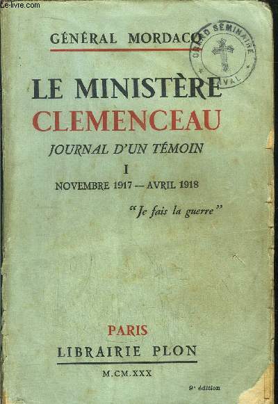 LE MINISTERE CLEMENCEAU - JOURNAL D'UN TEMOIN - TOME I - NOVEMBRE 1917 - AVRIL 1918