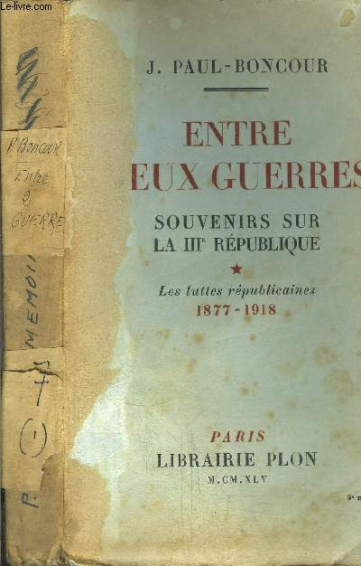ENTRE DEUX GUERRES - SOUVENIRS SUR LA III EME REPUBLIQUE - TOME I - LES LUTTES REPUBLICAINES 1877-1918