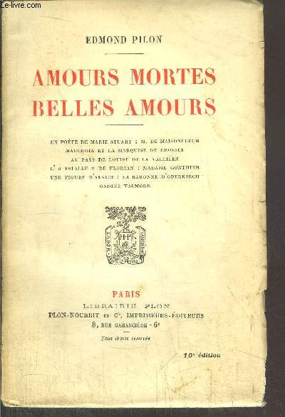 AMOURS MORTES BELLES AMOURS / Sommaire : Un pote de Marie Stuart : M. DE MAISONFLEUR - Maucroix et la marquise de Brosses - Au pays de Louise de la Vallire - L'