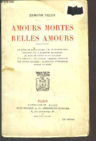 AMOURS MORTES BELLES AMOURS / Sommaire : Un pote de Marie Stuart : M. DE MAISONFLEUR - Maucroix et la marquise de Brosses - Au pays de Louise de la Vallire - L'
