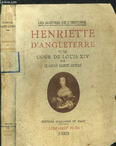 HENRIETTE D'ANGLETERRE ET LA COUR DE LOUIS XIV