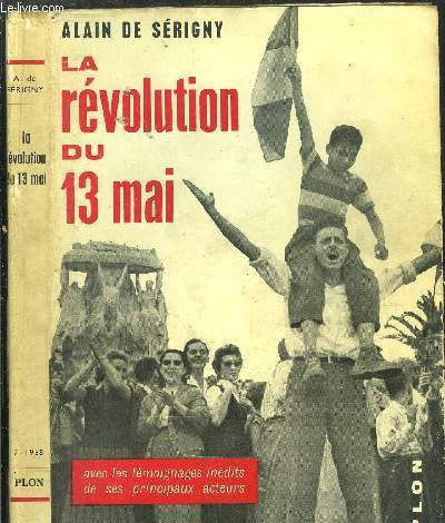 LA REVOLUTION DU 13 MAI - AVEC LES TEMOIGNAGES INEDITS DE SES PRINCIPAUX ACTEURS