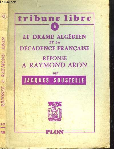 LE DRAME ALGERIEN DE LA DECADENCE FRANCAISE - RESPONSE A RAYMOND ARON - TRIBUNE LIBRE N6