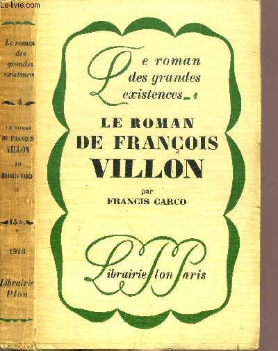 LE ROMAN DE FRANCOIS VILLON - COLLECTION LE ROMAN DES GRANDES EXISTENCES N4