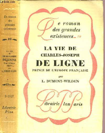 LA VIE DE CHARLES-JOSEPH DE LIGNE - PRINCE DE L'EUROPE FRANCAISE - COLLECTION LE ROMAN DES GRANDES EXISTENCES N10