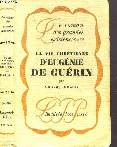 LA VIE CHRETIENNE D'EUGENIE DE GUERIN - COLLECTION LE ROMAN DES GRANDES EXISTENCES N13